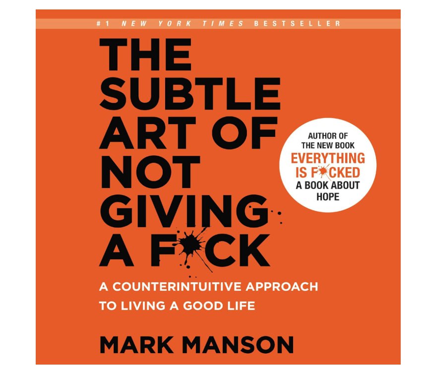 The Subtle Art of Not Giving a F*ck: A Counterintuitive Approach to Living a Good Life